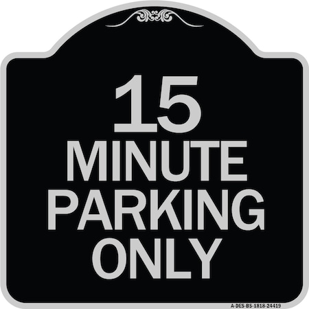 Signmission 15 Minute Parking Only Heavy-Gauge Aluminum Architectural Sign, 18" x 18", BS-1818-24419 A-DES-BS-1818-24419